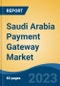 Saudi Arabia Payment Gateway Market, Competition, Forecast & Opportunities, 2028 - Product Image
