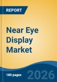 Near Eye Display Market - Global Industry Size, Share, Trends, Opportunity, and Forecast, 2021-2031- Product Image