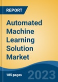 Automated Machine Learning Solution Market - Global Industry Size, Share, Trends, Opportunity, and Forecast, 2018-2028F- Product Image