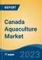 Canada Aquaculture Market, Competition, Forecast & Opportunities, 2028 - Product Image