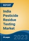 India Pesticide Residue Testing Market, Competition, Forecast & Opportunities, 2029 - Product Thumbnail Image