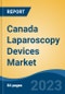 Canada Laparoscopy Devices Market, Competition, Forecast & Opportunities, 2028 - Product Image