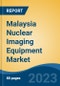Malaysia Nuclear Imaging Equipment Market, Competition, Forecast & Opportunities, 2028 - Product Image