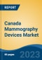 Canada Mammography Devices Market, Competition, Forecast & Opportunities, 2028 - Product Image