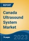 Canada Ultrasound System Market, Competition, Forecast & Opportunities, 2028 - Product Thumbnail Image