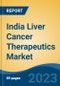 India Liver Cancer Therapeutics Market, Competition, Forecast & Opportunities, 2029 - Product Image
