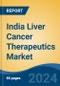 India Liver Cancer Therapeutics Market, Competition, Forecast & Opportunities, 2029 - Product Thumbnail Image