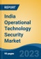 India Operational Technology Security Market, Competition, Forecast & Opportunities, 2029 - Product Image
