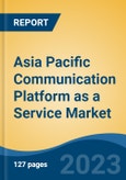 Asia Pacific Communication Platform as a Service Market, Competition, Forecast & Opportunities, 2028- Product Image