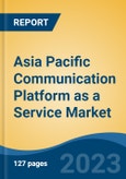 Asia Pacific Communication Platform as a Service Market, Competition, Forecast & Opportunities, 2028- Product Image