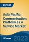Asia Pacific Communication Platform as a Service Market, Competition, Forecast & Opportunities, 2028 - Product Image