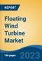 Floating Wind Turbine Market - Global Industry Size, Share, Trends, Opportunity, and Forecast, 2018-2028F - Product Image