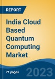 India Cloud Based Quantum Computing Market, Competition, Forecast & Opportunities, 2029- Product Image