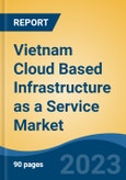 Vietnam Cloud Based Infrastructure as a Service Market, Competition, Forecast & Opportunities, 2028- Product Image