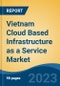 Vietnam Cloud Based Infrastructure as a Service Market, Competition, Forecast & Opportunities, 2028 - Product Image