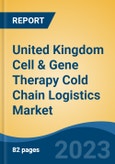 United Kingdom Cell & Gene Therapy Cold Chain Logistics Market, Competition, Forecast & Opportunities, 2028- Product Image