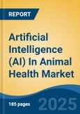 Artificial Intelligence (AI) In Animal Health Market - Global Industry Size, Share, Trends, Opportunity, and Forecast, 2020-2030F- Product Image