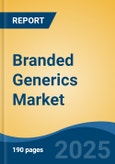 Branded Generics Market - Global Industry Size, Share, Trends, Opportunity, and Forecast, 2020-2030F- Product Image
