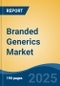 Branded Generics Market - Global Industry Size, Share, Trends, Opportunity, and Forecast, 2020-2030F - Product Image