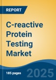 C-reactive Protein Testing Market - Global Industry Size, Share, Trends, Opportunity, and Forecast, 2018-2028F- Product Image