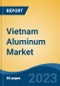 Vietnam Aluminum Market, Competition, Forecast & Opportunities, 2028 - Product Thumbnail Image