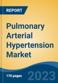 Pulmonary Arterial Hypertension Market - Global Industry Size, Share, Trends, Opportunity, and Forecast, 2018-2028F- Product Image