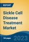 Sickle Cell Disease Treatment Market - Global Industry Size, Share, Trends, Opportunity, and Forecast, 2018-2028F - Product Image