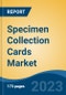 Specimen Collection Cards Market - Global Industry Size, Share, Trends, Opportunity, and Forecast, 2018-2028F - Product Image