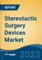 Stereotactic Surgery Devices Market - Global Industry Size, Share, Trends, Opportunity, and Forecast, 2018-2028F - Product Image
