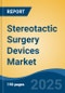 Stereotactic Surgery Devices Market - Global Industry Size, Share, Trends, Opportunity, and Forecast, 2018-2028F - Product Image