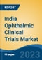India Ophthalmic Clinical Trials Market, Competition, Forecast & Opportunities, 2029 - Product Image