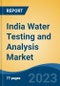 India Water Testing and Analysis Market, Competition, Forecast & Opportunities, 2029 - Product Image