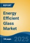 Energy Efficient Glass Market - Global Industry Size, Share, Trends, Opportunity, and Forecast, 2018-2028F - Product Thumbnail Image