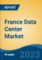 France Data Center Market, Competition, Forecast & Opportunities, 2028 - Product Image