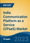 India Communication Platform as a Service (CPaaS) Market, Competition, Forecast & Opportunities, 2029 - Product Image