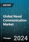 Global Naval Communication Market by Platform (Ships, Submarines, Unmanned System), System Technology (Communication Management Systems, Naval Radio Systems, Naval Satcom Systems), Application - Forecast 2024-2030 - Product Image