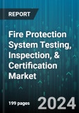 Fire Protection System Testing, Inspection, & Certification Market by Service Type, System Type, Application - Global Forecast 2025-2030- Product Image