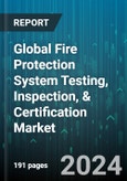 Global Fire Protection System Testing, Inspection, & Certification Market by Service Type (Certification, Inspection, Testing), System Type (Card Access Systems, Fire Alarm Devices, Fire Detection Systems), Application - Forecast 2024-2030- Product Image