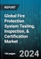 Global Fire Protection System Testing, Inspection, & Certification Market by Service Type (Certification, Inspection, Testing), System Type (Card Access Systems, Fire Alarm Devices, Fire Detection Systems), Application - Forecast 2023-2030 - Product Image