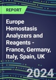 2024 Europe Hemostasis Analyzers and Reagents - France, Germany, Italy, Spain, UK - Chromogenic, Immunodiagnostic, Molecular Coagulation Test Volume and Sales Segment Forecasts for Hospitals, Commercial/Private Labs and POC Locations- Product Image