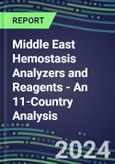 2024 Middle East Hemostasis Analyzers and Reagents - An 11-Country Analysis - Chromogenic, Immunodiagnostic, Molecular Coagulation Test Volume and Sales Segment Forecasts- Product Image