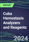 2024 Cuba Hemostasis Analyzers and Reagents - Chromogenic, Immunodiagnostic, Molecular Coagulation Test Volume and Sales Segment Forecasts - Competitive Shares and Growth Strategies, Latest Technologies and Instrumentation Pipeline, Emerging Opportunities for Suppliers- Product Image