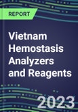 2023-2027 Vietnam Hemostasis Analyzers and Reagents: 2023 Competitive Shares and Growth Strategies, Latest Technologies and Instrumentation Pipeline, Emerging Opportunities for Suppliers- Product Image