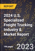 2024 U.S. Specialized Freight Trucking Industry & Market Report- Product Image