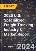 2025 U.S. Specialized Freight Trucking Industry & Market Report- Product Image