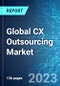 Global CX Outsourcing Market: Analysis and Trends by Deployment Type, Industry Vertical and Region with Impact of COVID-19 and Forecast up to 2028 - Product Image