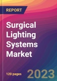 Surgical Lighting Systems Market Size, Market Share, Application Analysis, Regional Outlook, Growth Trends, Key Players, Competitive Strategies and Forecasts, 2023 to 2031- Product Image