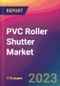 PVC Roller Shutter Market Size, Market Share, Application Analysis, Regional Outlook, Growth Trends, Key Players, Competitive Strategies and Forecasts, 2023 to 2031 - Product Image