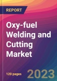 Oxy-fuel Welding and Cutting Market Size, Market Share, Application Analysis, Regional Outlook, Growth Trends, Key Players, Competitive Strategies and Forecasts, 2023 to 2031- Product Image