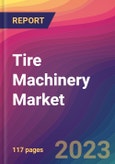 Tire Machinery Market Size, Market Share, Application Analysis, Regional Outlook, Growth Trends, Key Players, Competitive Strategies and Forecasts, 2023 to 2031- Product Image